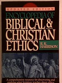 Encyclopedia of Biblical and Christian Ethics: A Comprehensive Resource For...Updated Ed.