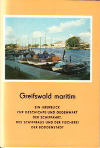 Greifswald maritim. Schiffahrt, Schiffbau und Fischerei in Vergangenheit und Gegenwart. Ein...