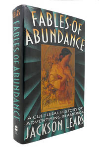 FABLES OF ABUNDANCE; A Cultural History of Advertising in America