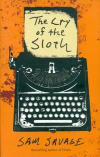 The Cry of the Sloth - The Mostly Tragic Story of Andrew Whittaker  Being His Collected Final and...