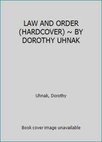 LAW AND ORDER (HARDCOVER) ~ BY DOROTHY UHNAK by Uhnak, Dorothy - 1973