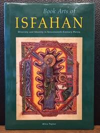 BOOK ARTS OF ISFAHAN by Taylor, Alice - 1995