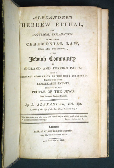 Alexander's Hebrew Ritual, and Doctrinal Explanation of the whole Ceremonial Law, oral and traditional, of the Jewish Community in England and Foreign Parts; being a Necessary Companion to the Holy Scriptures. Together with several Remarkable Events relative to the People of the Jews, from the most Ancient Records