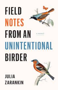 Field Notes from an Unintentional Birder: A Memoir