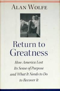 Return to Greatness: How America Lost Its Sense of Purpose and What It Needs to Do to Recover It
