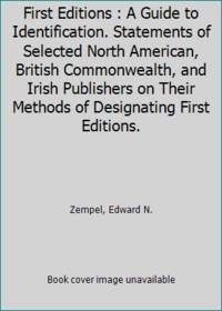 First Editions : A Guide to Identification. Statements of Selected North American, British Commonwealth, and Irish Publishers on Their Methods of Designating First Editions. by Zempel, Edward N - 1989