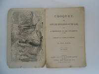 Croquet: The Laws and Regulations of the Game, with a Description of the Implements, Etc. Etc - Illustrated with Diagrams and Engravings (New Edition)