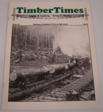Logging Timer Magazine TimberTimes: Logging & Lumbering, History & Modeling, Issue 27 ...