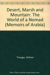 Desert, Marsh and Mountain: The World of a Nomad (Memoirs of Arabia S.)