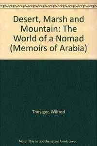 Desert, Marsh and Mountain: The World of a Nomad (Memoirs of Arabia S.) by Thesiger, Wilfred