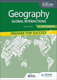 Geography for the IB Diploma HL Extension: Prepare for Success: Global interactions