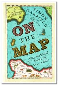 image of On the Map Why the World Looks the Way it Does