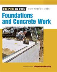 Foundations and Concrete Work (For Pros, by Pros)