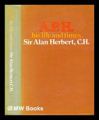 A. P. H.: his life and times / by Sir Alan Herbert