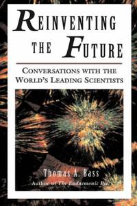 Reinventing The Future: Conversations With The World&#39;s Leading Scientists - 