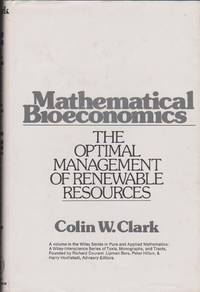 Mathematical Bioeconomics: The Optimal Management of Renewable Resources by Clark, Colin W - 1976