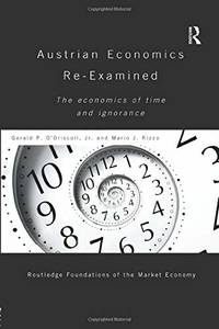 Austrian Economics Re-examined: The Economics of Time and Ignorance