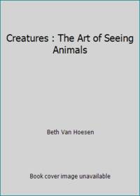 Creatures : The Art of Seeing Animals
