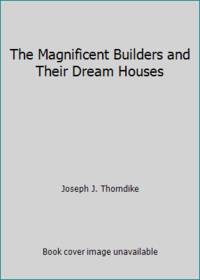 The Magnificent Builders and Their Dream Houses
