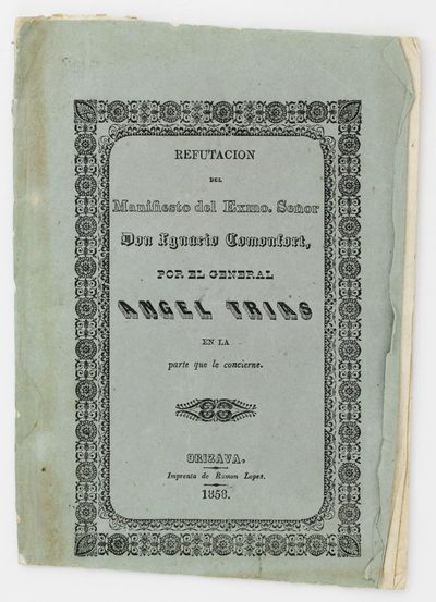 Refutacion del Manifiesto del Exmo. Señor Don Ignacio Comonfort, por el General Angel Trias en la Parte Que le Concierne