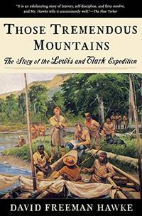 Those Tremendous Mountains: The Story of the Lewis and Clark Expedition