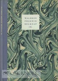 WALDRON PHOENIX BELKNAP, JR. WHOSE IDEALS OF SCHOLARSHIP ARE PERPETUATED IN THE BELKNAP PRESS AT...