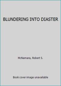 BLUNDERING INTO DIASTER by Robert S McNamara - Hardcover - 1986 - from ThriftBooks (SKU: G0394558502I4N00)