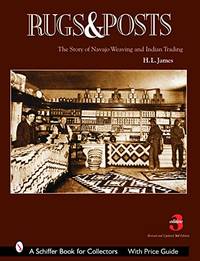 Rugs And Posts: The Story Of Navajo Weaving And The Role Of The Indian Trader (Schiffer Book for...