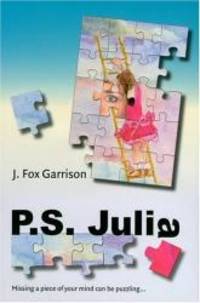 P.S. Julia: Missing a Piece of Your Mind Can Be Puzzling by J. Fox Garrison - Hardcover - 2005-02-05 - from Books Express (SKU: 0976491907)