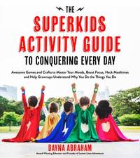 The Superkids Activity Guide to Conquering Every Day: Awesome Games and Crafts to Master Your...