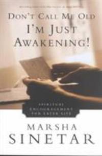 Don't Call Me Old, I'm Just Awakening : Spiritual Encouragement for Later Life