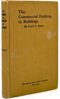[ARCHITECTURE] THE COMMERCIAL PROBLEM IN BUILDINGS: A DISCUSSION OF THE ECONOMIC AND STRUCTURAL ESSENTIALS OF PROFITABLE BUILDING, AND THE BASIS FOR VALUATION OF IMPROVED REAL ESTATE