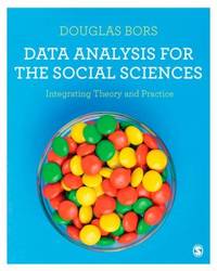 Data Analysis for the Social Sciences : Integrating Theory and Practice