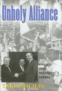 Unholy Alliance: Greece and Milosevic's Serbia (Eugenia & Hugh M. Stewart '26 Series...