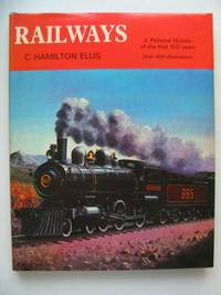 RAILWAYS A PICTORIAL HISTORY OF THE FIRST 150 YEARS