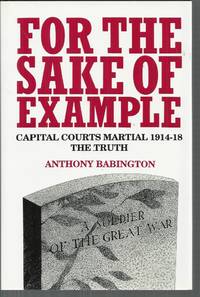 For the Sake of Example: Capital Courts Martial 1914-18. The Truth.