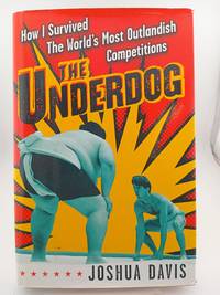 The Underdog: How I Survived the World's Most Outlandish Competitions