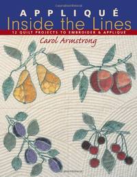 Applique Inside the Lines: 12 Quilt Projects to Embroider and Applique