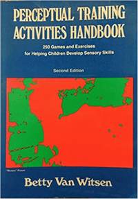 Perceptual Training Activities Handbook: 250 Games and Exercises for Helping Children Develop...