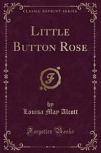 image of Little Button Rose (Classic Reprint)