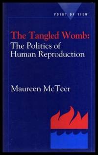 THE TANGLED WOMB: The Politics of Human Reproduction by McTeer, Maureen - 1991