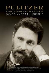 Pulitzer : A Life in Politics, Print, and Power