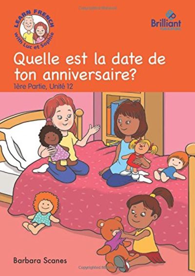 Quelle Est La Date De Ton Anniversaire When S Your Birthday Luc Et Sophie French Storybook Part 1 Unit 12 By Barbara Scanes Quelle Est La Date De Ton Anniversaire When S Your Birthday Luc Et Sophie French Storybook Part 1 Unit 12 By Barbara Scanes