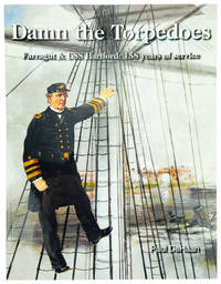 Damn the Torpedoes: Farragut & USS Hartford: 158 Years of Service