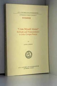 I Am Myself Alone: Solitude and Transcendence in John Cowper Powys by Janina Nordius - 1997