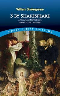 3 by Shakespeare : A Midsummer Night's Dream, Romeo and Juliet and Richard III