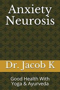 Anxiety Neurosis: Good Health With Yoga &amp; Ayurveda