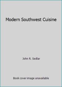 Modern Southwest Cuisine by John R. Sedlar - 1986