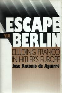 image of Escape Via Berlin, Eluding Franco in Hitler's Europe
