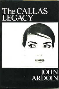 The Callas Legacy. by Ardoin, John - (1977).